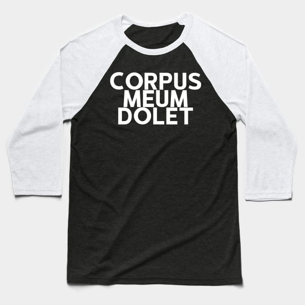 Corpus Meum Dolet: I Ache All Over (Latin Phrase) Baseball T-Shirt by StillInBeta